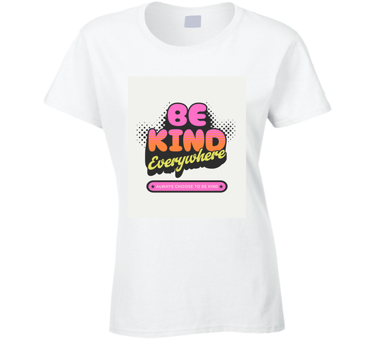 Be Kind T Shir Ladies T Shirt