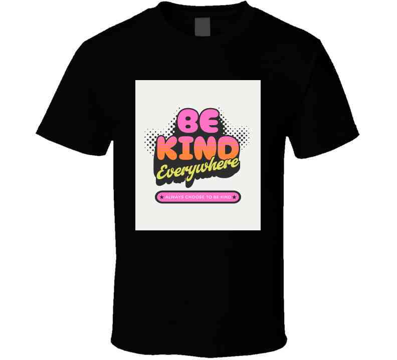 Be Kind T Shir Ladies T Shirt